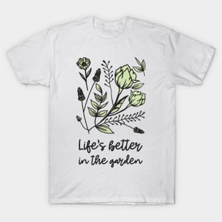 life is better in the garden T-Shirt